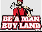 Be A Man Buy Land